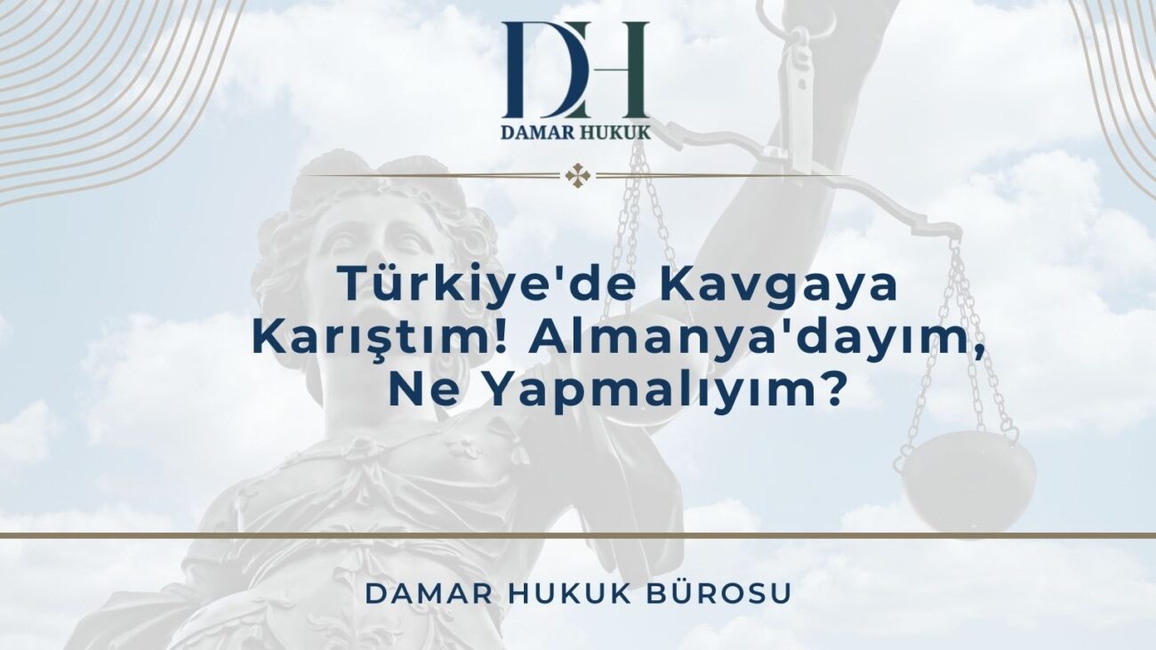 Türkiye'de Kavgaya Karıştım! Almanya'dayım, Ne Yapmalıyım?