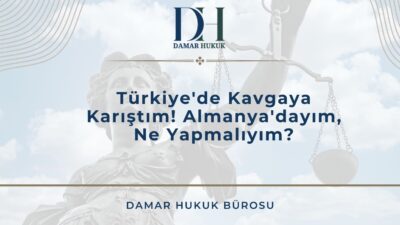 Türkiye'de Kavgaya Karıştım! Almanya'dayım, Ne Yapmalıyım?