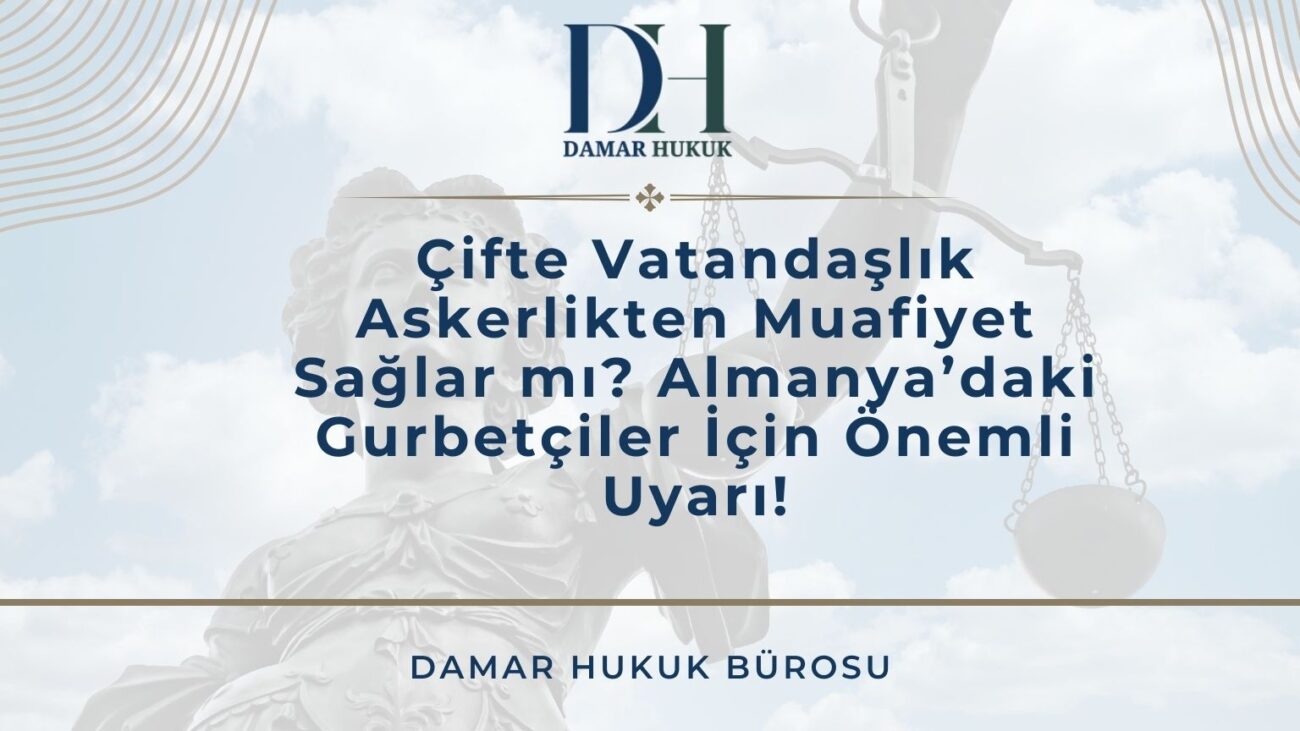 Çifte Vatandaşlık Askerlikten Muafiyet Sağlar mı?
