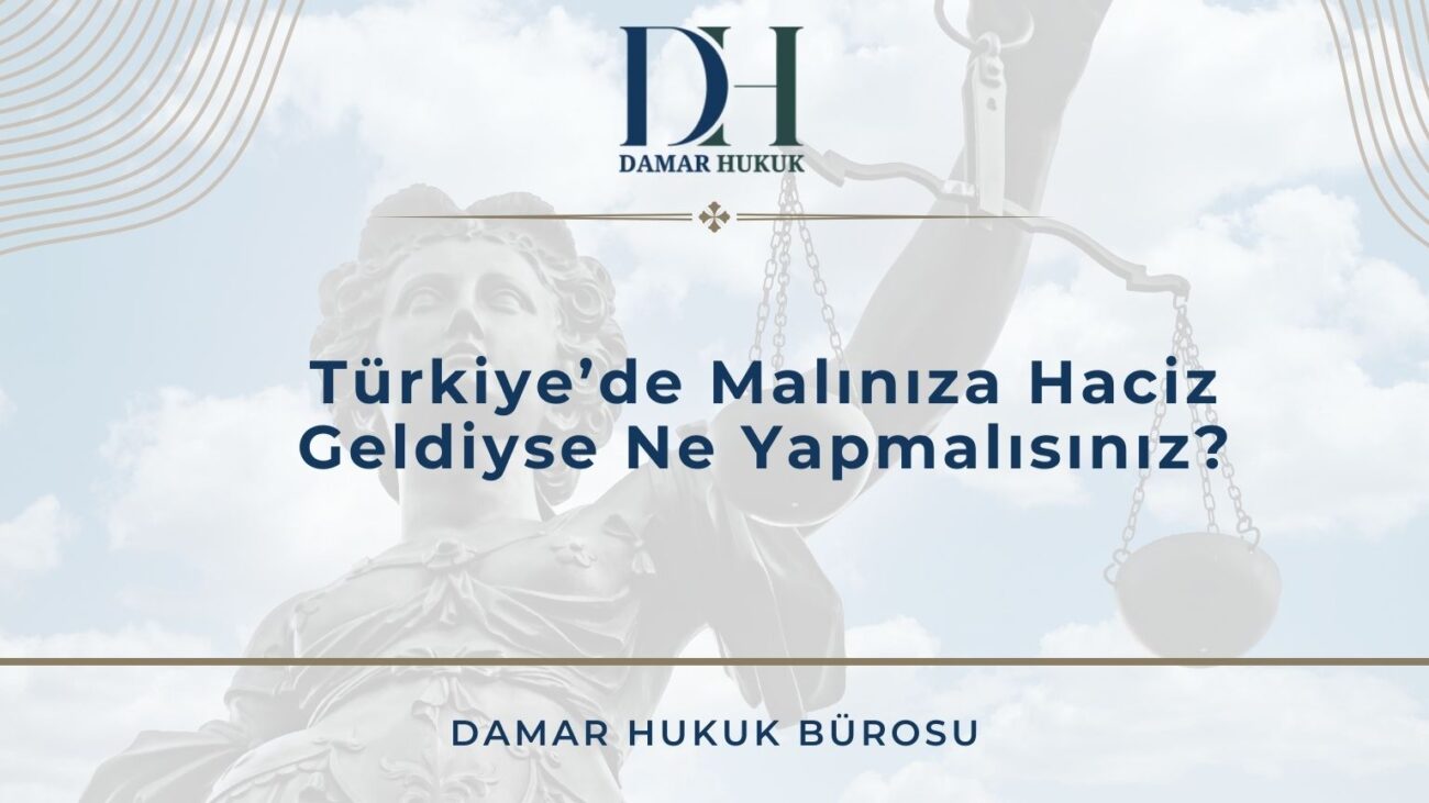 Türkiye’de Malınıza Haciz Geldiyse Ne Yapmalısınız?