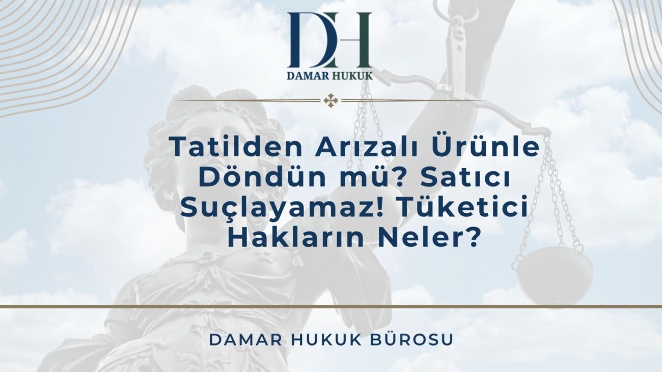 Tatilden Arızalı Ürünle Döndün mü? Satıcı Suçlayamaz! Tüketici Hakların Neler?