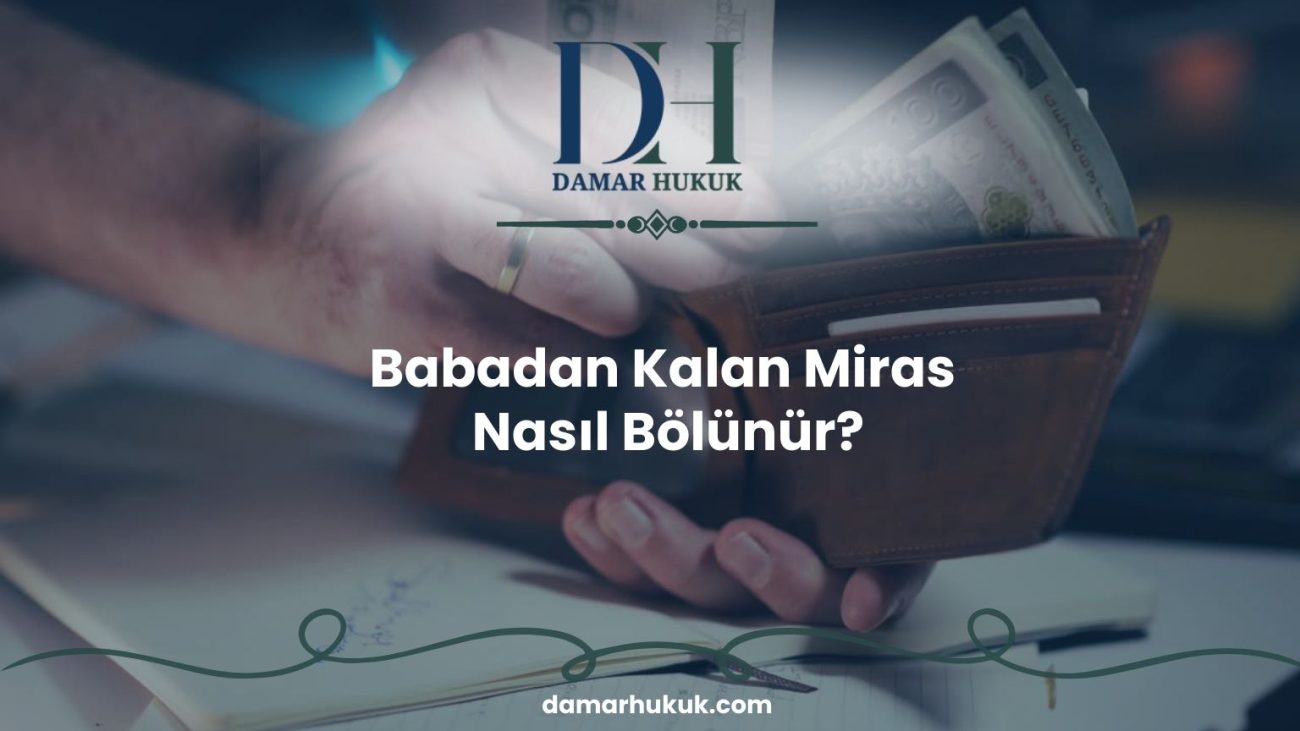 Babadan Kalan Miras Nasıl Bölünür?