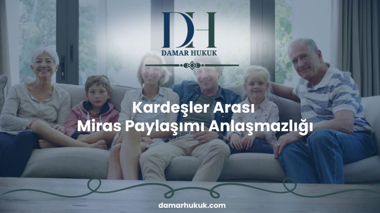 Kardeşler Arası Miras Paylaşımı Anlaşmazlığı