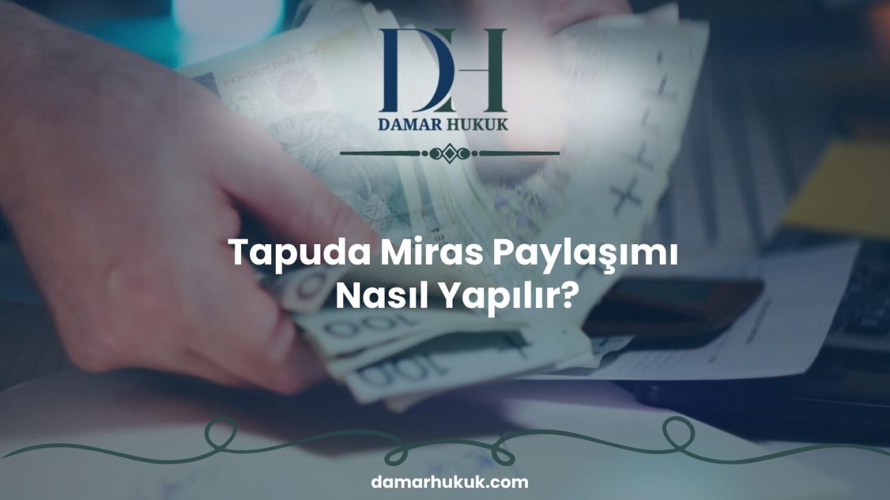 Tapuda Miras Paylaşımı Nasıl Yapılır? 