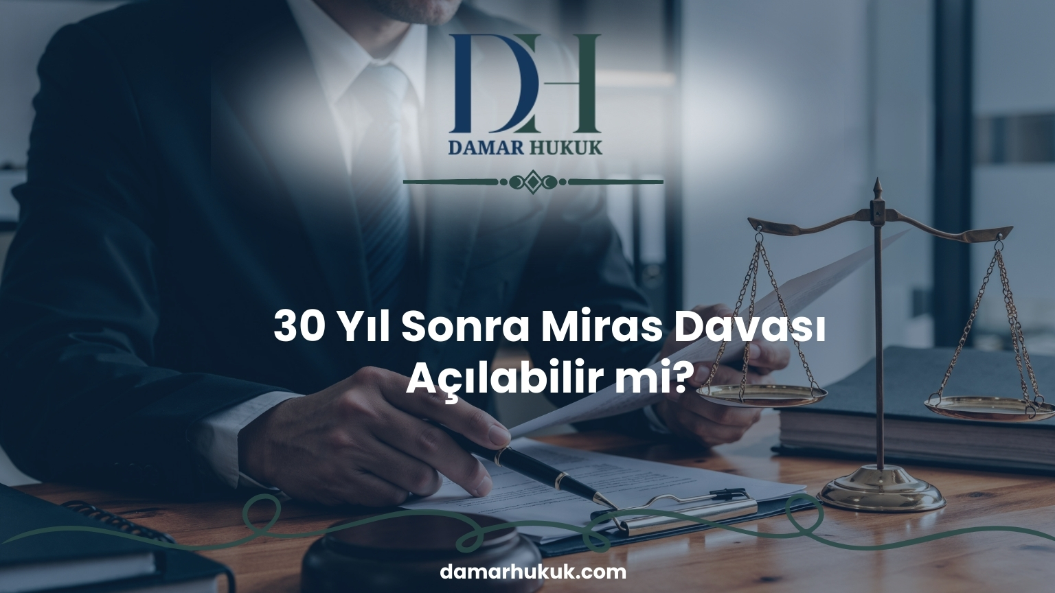 30 Yıl Sonra Miras Davası Açılabilir mi?