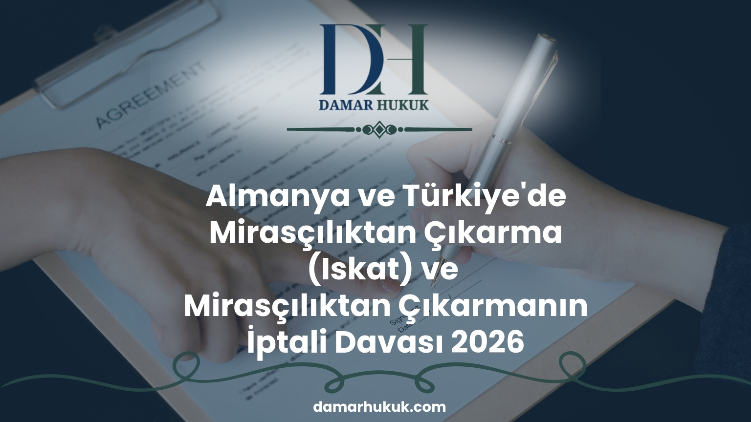 Almanya ve Türkiye'de Mirasçılıktan Çıkarma (Iskat) ve Mirasçılıktan Çıkarmanın İptali Davası 2026
