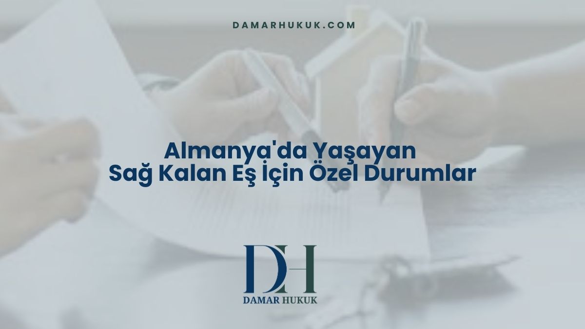 Almanya'da Yaşayan Sağ Kalan Eş İçin Özel Durumlar