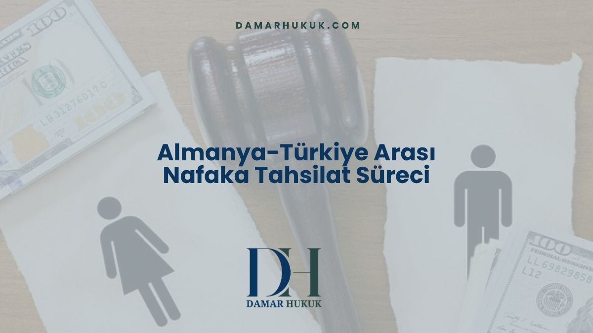 Almanya-Türkiye Arası Nafaka Tahsilat Süreci