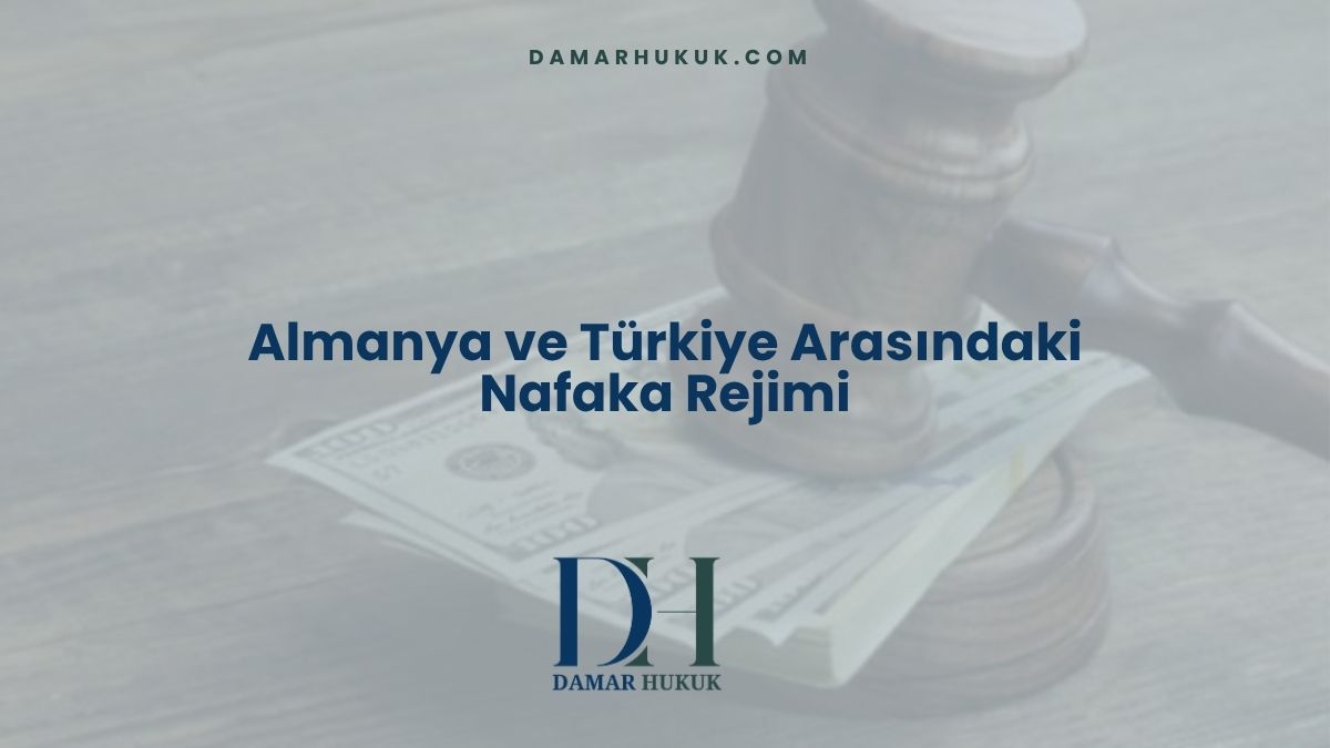Almanya ve Türkiye Arasındaki Nafaka Rejimi