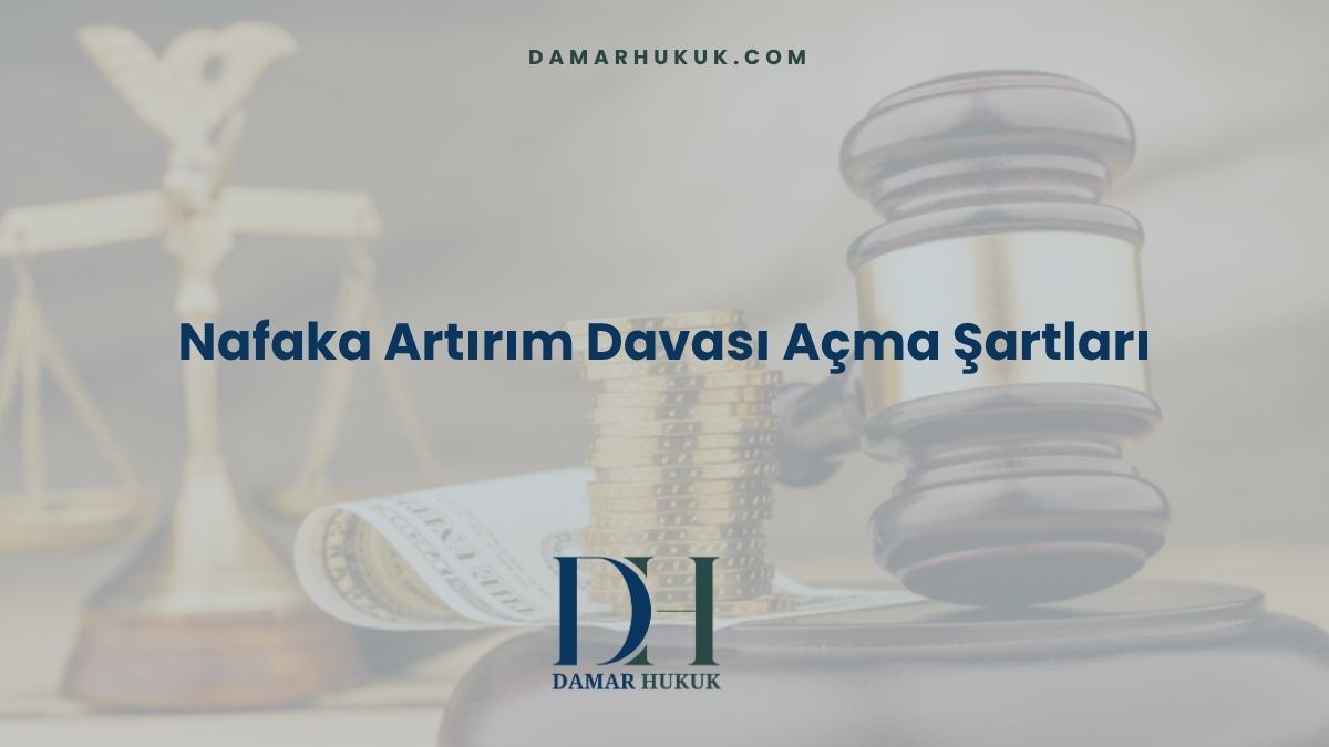 Nafaka Artırım Davası Açma Şartları