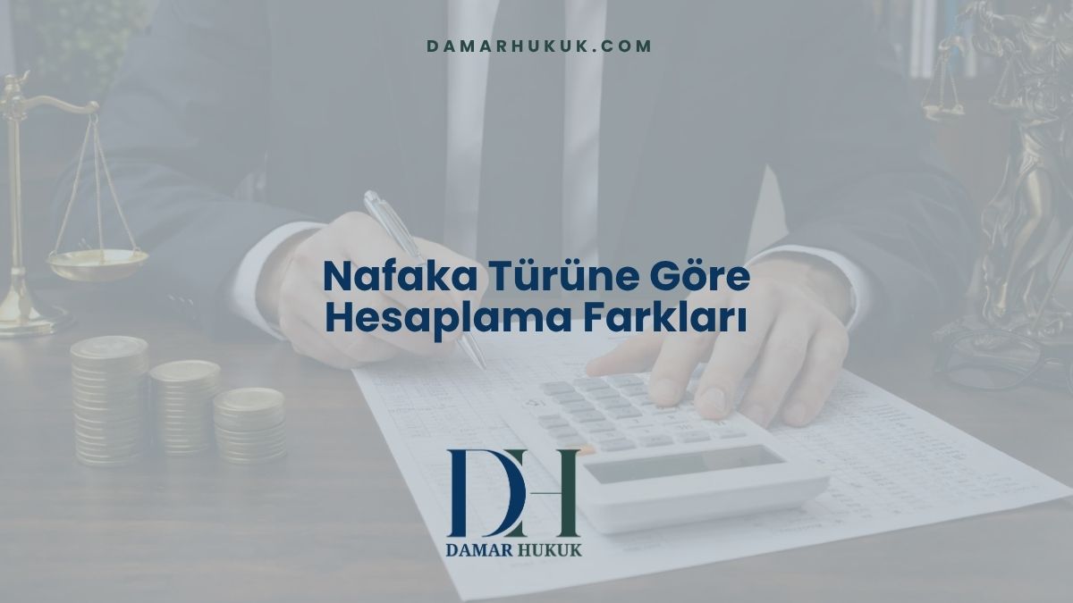 Nafaka Türüne Göre Hesaplama Farkları